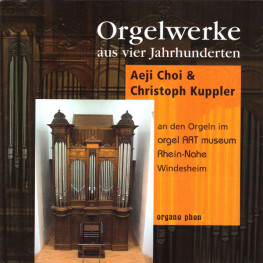 Orgelwerke aus vier Jahrhunderten Aeji Choi Christoph Kuppler organo phon